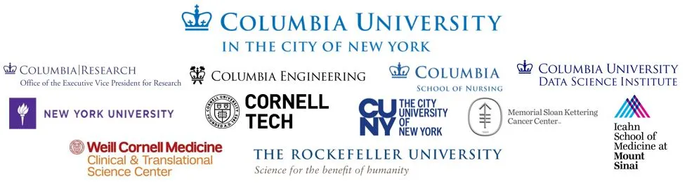 NYC Cosponsors: New York University, Cornell University, including Weill Cornell Medicine and Cornell Tech, Memorial Sloan Kettering Cancer Center, The Rockefeller University, City University of New York, Icahn School of Medicine at Mount Sinai, Columbia University School of Nursing, Office of AI and Center for Community-Engaged Health Informatics and Data Science, Columbia University Fu Foundation School of Engineering and Applied Science, Columbia university Data Science Institute